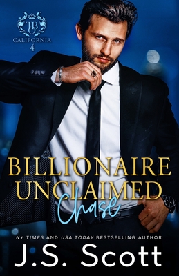 Billionaire Unclaimed Chase (California Billionaires #4) - Scott, J S