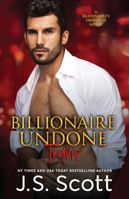Billionaire Undone: The Billionaire's Obsession Travis - Scott, J S