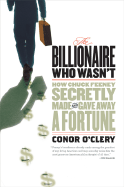 Billionaire Who Wasn't: How Chuck Feeney Made and Gave Away a Fortune