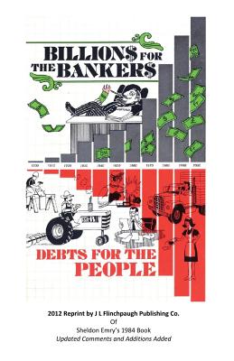 Billions For The Bankers-Debts For The People - Flinchpaugh, John Larry