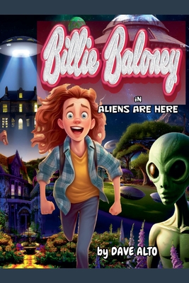 Billy Baloney in: Aliens Are Here - Alto, Dave