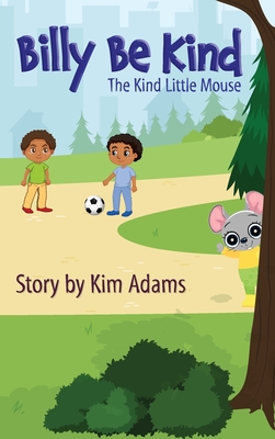 Billy Be Kind: A Kind Little Mouse - Adams, Kim