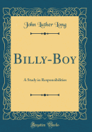 Billy-Boy: A Study in Responsibilities (Classic Reprint)