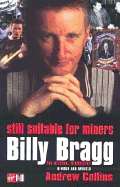 Billy Bragg: Still Suitable for Miners: The Official Biography