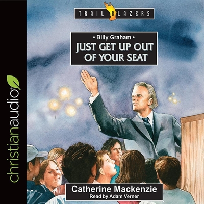Billy Graham: Just Get Up Out of Your Seat - Verner, Adam (Read by), and MacKenzie, Catherine