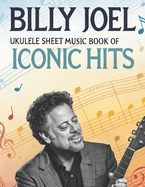 Billy Joel: Ukulele Sheet Music Book of Iconic Hits