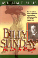 Billy Sunday: His Life and Message - Ellis, William T
