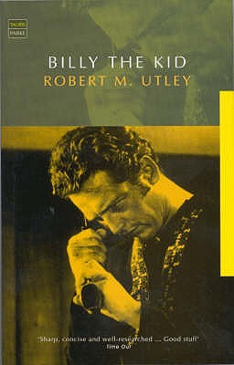 Billy the Kid: A Short and Violent Life - Utley, Robert M.
