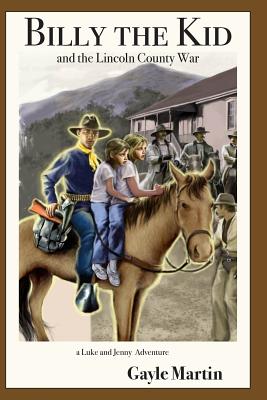 Billy the Kid and the Lincoln County War: a Luke and Jenny Adventure - Martin, Gayle