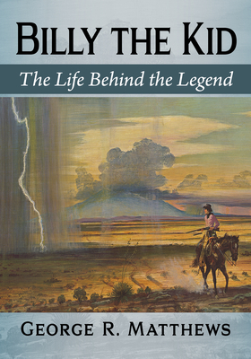 Billy the Kid: The Life Behind the Legend - Matthews, George R