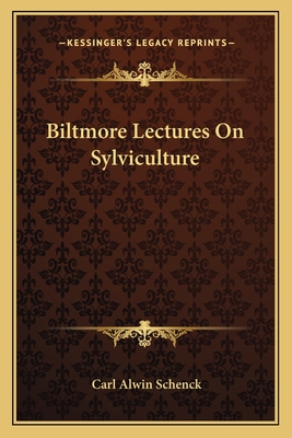 Biltmore Lectures On Sylviculture - Schenck, Carl Alwin