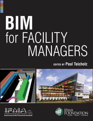 BIM for Facility Managers - Ifma, and Teicholz, Paul (Editor)