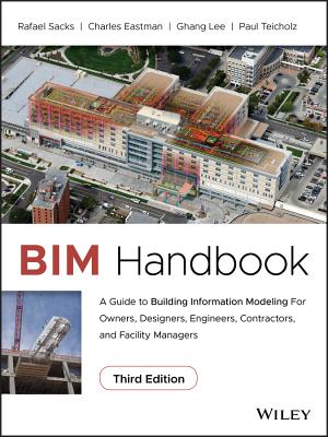 Bim Handbook: A Guide to Building Information Modeling for Owners, Designers, Engineers, Contractors, and Facility Managers - Sacks, Rafael, and Eastman, Charles, and Lee, Ghang