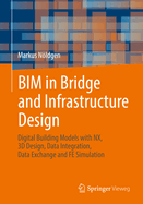 Bim in Bridge and Infrastructure Design: Digital Building Models with Nx, 3D Design, Data Integration, Data Exchange and Fe Simulation