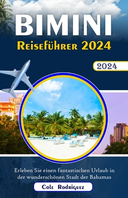 Bimini-Reisef?hrer 2024: Erleben Sie einen fantastischen Urlaub in der wunderschnen Stadt der Bahamas - Rodriguez, Cole