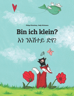 Bin ich klein? &#4768;&#4752; &#4757;&#4773;&#4669;&#4720;&#4845; &#4853;&#4840;?: Zweisprachiges Bilderbuch Deutsch-Tigrinya (bilingual/zweisprachig)