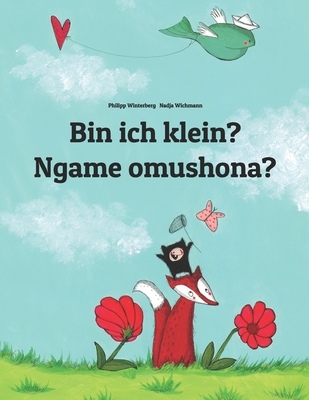 Bin ich klein? Ngame omushona?: Deutsch-Oshiwambo/Oshindonga Dialekt: Zweisprachiges Bilderbuch zum Vorlesen f?r Kinder ab 3-6 Jahren (bilingual/zweisprachig) - Wichmann, Nadja (Illustrator), and Winterberg, Mel (Translated by), and Winterberg, Philipp