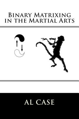 Binary Matrixing in the Martial Arts - Case, Al