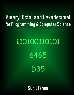 Binary, Octal and Hexadecimal for Programming & Computer Science - Tanna, Sunil