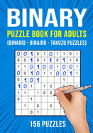 Binary Puzzle Book for Adults: 156 Binario Binairo Takuzu Math Logic Puzzles Easy to Hard