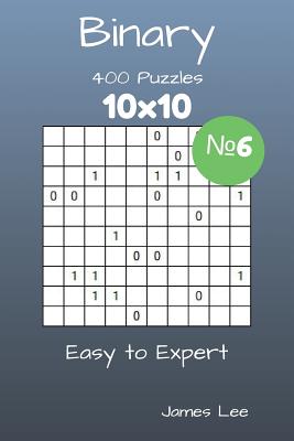 Binary Puzzles - 400 Easy to Expert 10x10 vol. 6 - Lee, James