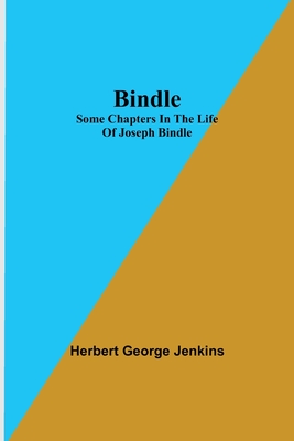 Bindle; Some Chapters in the Life of Joseph Bindle - George Jenkins, Herbert