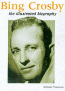 Bing Crosby: The Illustrated Biography