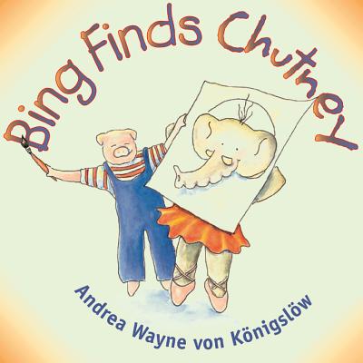 Bing Finds Chutney - von Konigslow, Andrea Wayne, and Konigslow, Andrea Wayne