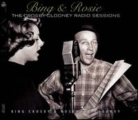 Bing & Rosie: The Crosby-Clooney Radio Sessions - Bing Crosby/Rosemary Clooney