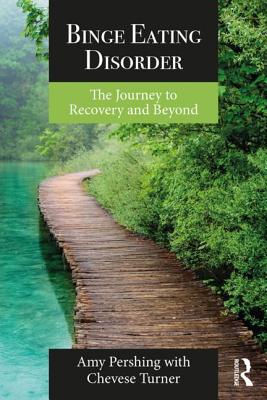 Binge Eating Disorder: The Journey to Recovery and Beyond - Pershing, Amy, and Turner, Chevese