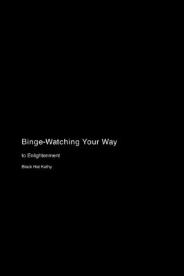 Binge-Watching Your Way to Enlightenment - Kathy, Black