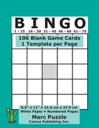 Bingo - 106 Blank Game Cards: 1 Bingo Template per Page; 8.5" x 11"; 21.6 x 27.9 cm; White Paper; Page Numbers; Empty Grid Board; Score; Scorecards; Scoresheets; Large Print - Puzzle, Marc, and Cactus Publishing Inc