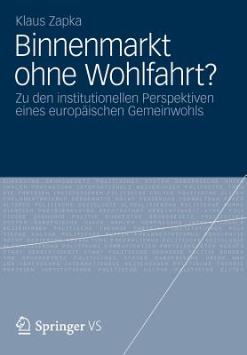 Binnenmarkt Ohne Wohlfahrt?: Zu Den Institutionellen Perspektiven Eines Europaischen Gemeinwohls - Zapka, Klaus