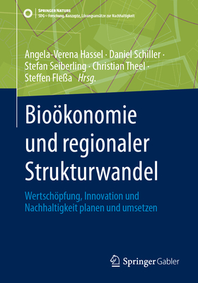 Biokonomie Und Regionaler Strukturwandel: Wertschpfung, Innovation Und Nachhaltigkeit Planen Und Umsetzen - Hassel, Angela-Verena (Editor), and Schiller, Daniel (Editor), and Seiberling, Stefan (Editor)