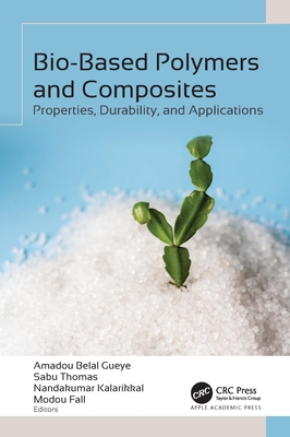 Bio-Based Polymers and Composites: Properties, Durability, and Applications - Gueye, Amadou Belal (Editor), and Thomas, Sabu (Editor), and Kalarikkal, Nandakumar (Editor)