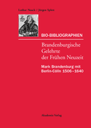 Bio-Bibliographien. Brandenburgische Gelehrte der Frhen Neuzeit