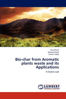 Bio-Char From Aromatic Plants Waste and Its Applications: a Green Coal - Khare, Puja; Goyal, Deepak; Yadav, Vineet