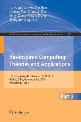 Bio-Inspired Computing: Theories and Applications: 13th International Conference, Bic-Ta 2018, Beijing, China, November 2-4, 2018, Proceedings, Part II - Qiao, Jianyong (Editor), and Zhao, Xinchao (Editor), and Pan, Linqiang (Editor)