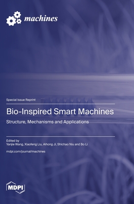 Bio-Inspired Smart Machines: Structure, Mechanisms and Applications - Wang, Yanjie (Guest editor), and Liu, Xiaofeng (Guest editor), and Ji, Aihong (Guest editor)
