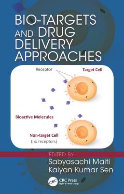 Bio-Targets and Drug Delivery Approaches - Maiti, Sabyasachi, PhD (Editor), and Sen, Kalyan Kumar (Editor)