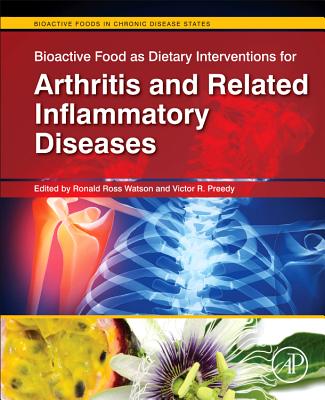 Bioactive Food as Interventions for Arthritis and Related Inflammatory Diseases - Watson, Ronald Ross (Editor), and Preedy, Victor R, BSC, PhD, Dsc (Editor)