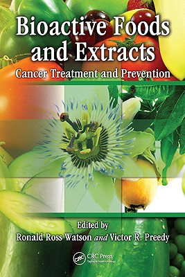 Bioactive Foods and Extracts: Cancer Treatment and Prevention - Watson, Ronald Ross (Editor), and Preedy, Victor R (Editor)