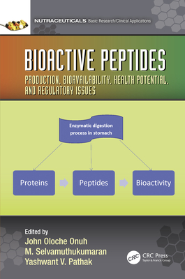 Bioactive Peptides: Production, Bioavailability, Health Potential, and Regulatory Issues - Onuh, John (Editor), and Selvamuthukumaran, M (Editor), and Pathak, Yashwant V (Editor)