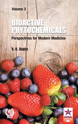 Bioactive Phytochemicals: Perspectives for Modern Medicine Vol. 3 - Gupta, V K