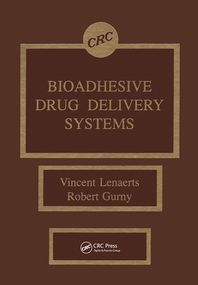 Bioadhesive Drug Delivery Systems - Lenaerts, Vincent M, and Gurny, Robert