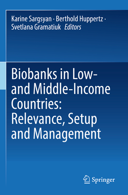 Biobanks in Low- and Middle-Income Countries: Relevance, Setup and Management - Sargsyan, Karine (Editor), and Huppertz, Berthold (Editor), and Gramatiuk, Svetlana (Editor)