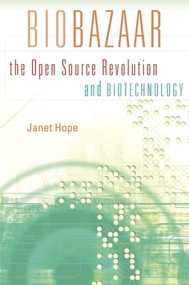 Biobazaar: The Open Source Revolution and Biotechnology - Hope, Janet
