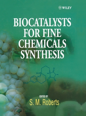 Biocatalysts for Fine Chemicals Synthesis - Roberts, Stanley M., and Casy, G., and Nielsen, M.-B.
