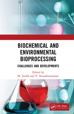 Biochemical and Environmental Bioprocessing: Challenges and Developments - Jerold, M (Editor), and Sivasubramanian, V (Editor)