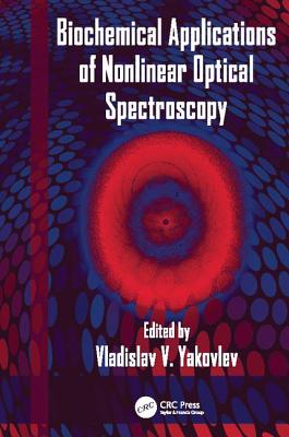 Biochemical Applications of Nonlinear Optical Spectroscopy - Yakovlev, Vladislav (Editor)